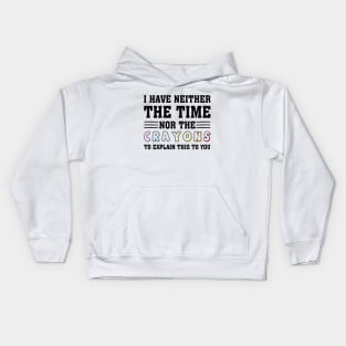 i have neither the time nor the crayons to explain this to you Kids Hoodie